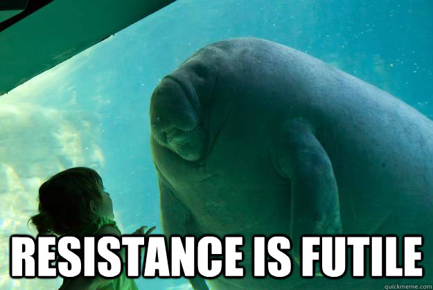  Resistance is Futile  Overlord Manatee