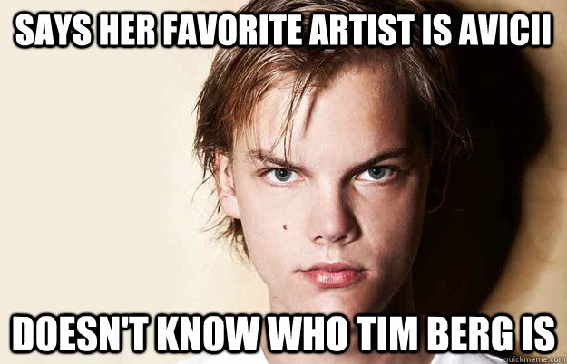 Says her favorite artist is avicii Doesn't know who tim berg is  
