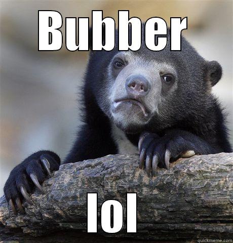 BUBBER LOL Confession Bear