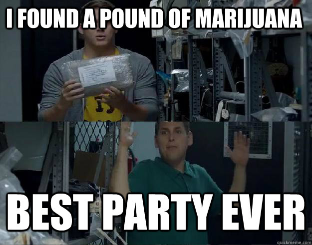 I found a pound of marijuana Best party ever  21 jump street