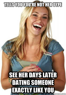 tells you you're not her type see her days later dating someone exactly like you  Friend Zone Fiona