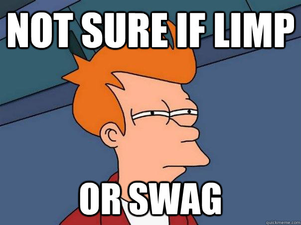 Not sure if limp or swag - Not sure if limp or swag  Futurama Fry