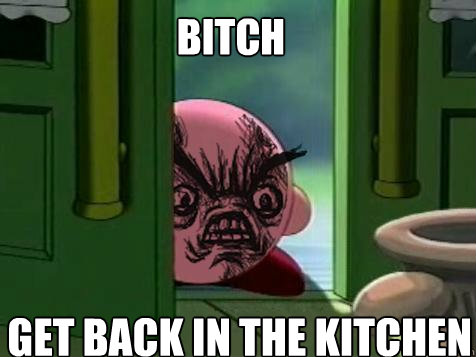 Bitch get back in the kitchen - Bitch get back in the kitchen  raeg kirby
