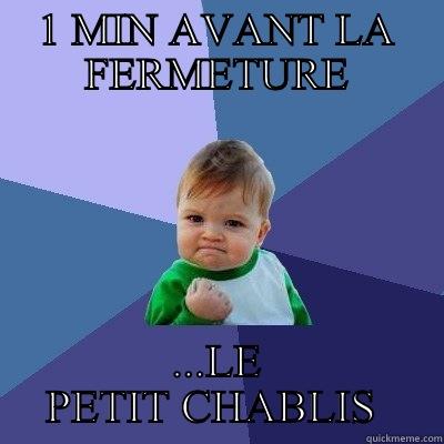 1 MIN AVANT LA FERMETURE ...LE PETIT CHABLIS  Success Kid