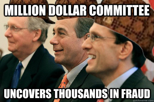 million dollar committee uncovers thousands in fraud  Scumbag Government