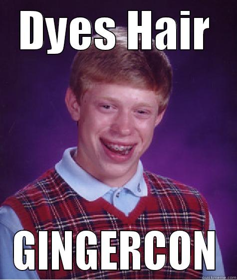 DYES HAIR GINGERCON Bad Luck Brian