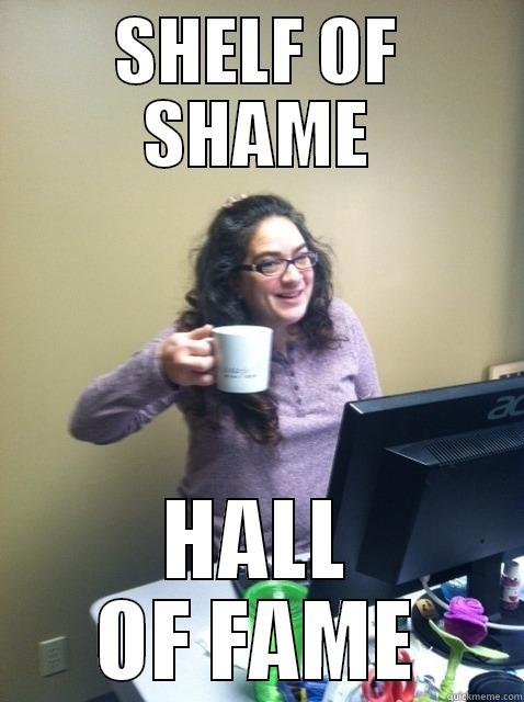 SHELF OF SHAME HALL OF FAME Misc