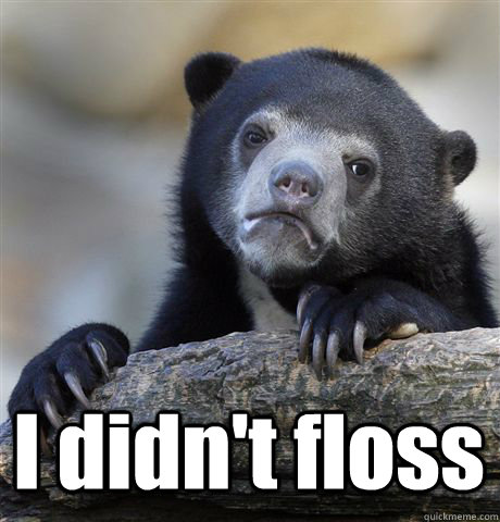  I didn't floss  Confession Bear