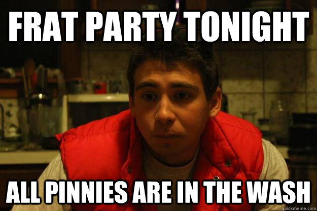 Frat party tonight All pinnies are in the wash  