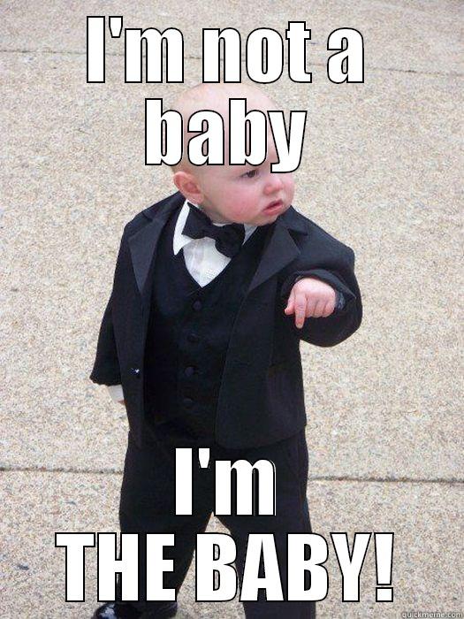 I'M NOT A BABY I'M THE BABY! Baby Godfather