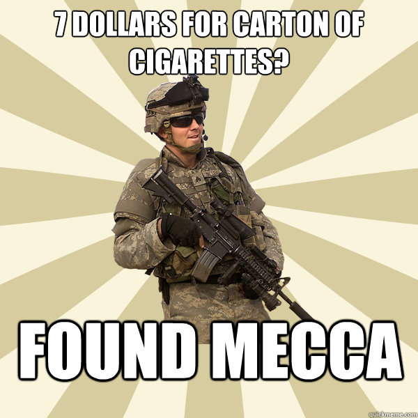 7 dollars for carton of cigarettes? found mecca  Specialist Smartass