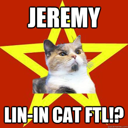 JEREMY LIN-IN Cat FTL!?  Lenin Cat
