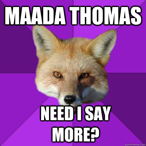MAADA THOMAS  NEED I SAY MORE?  Forensics Fox