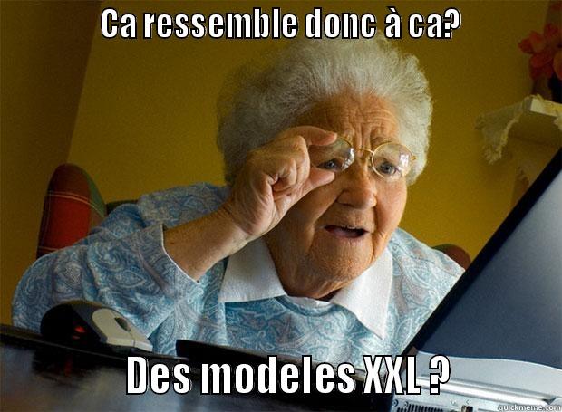             CA RESSEMBLE DONC À CA?                         DES MODELES XXL ?           Grandma finds the Internet
