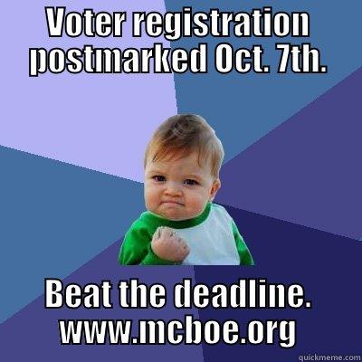 VOTER REGISTRATION POSTMARKED OCT. 7TH. BEAT THE DEADLINE. WWW.MCBOE.ORG Success Kid