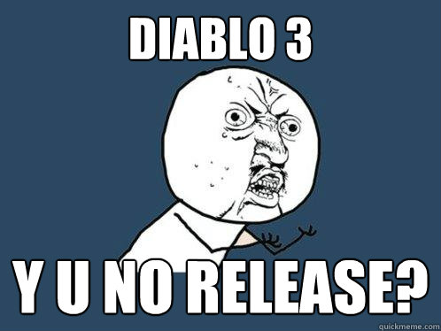 DIABLO 3 y u no release?  Y U No