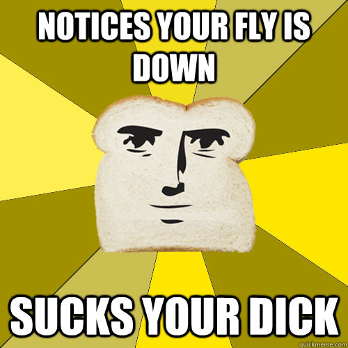 notices your fly is down sucks your dick  Breadfriend