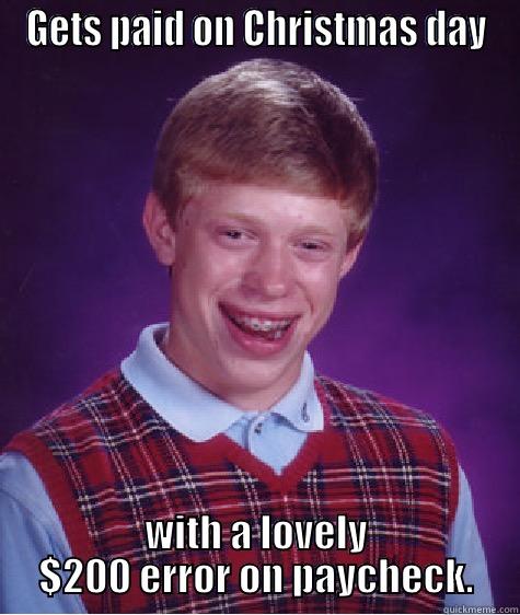 GETS PAID ON CHRISTMAS DAY WITH A LOVELY $200 ERROR ON PAYCHECK. Bad Luck Brian