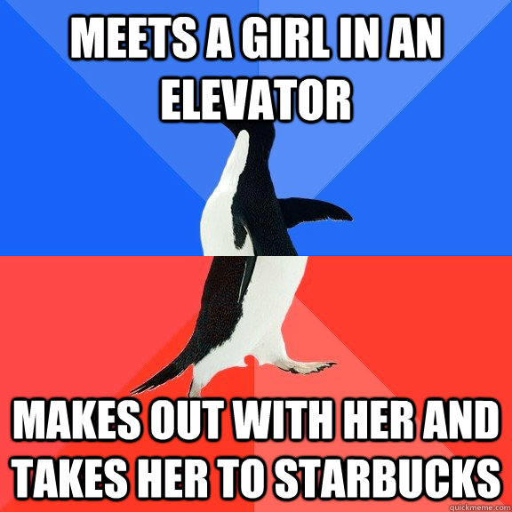 Meets A girl in an Elevator  Makes out with her and takes her to Starbucks  Socially Awkward Awesome Penguin