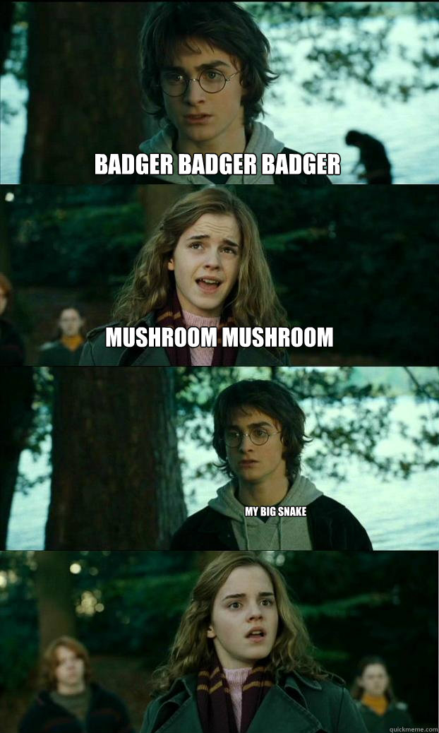 Badger badger badger Mushroom mushroom my big snake - Badger badger badger Mushroom mushroom my big snake  Horny Harry