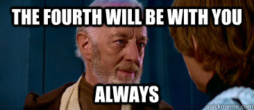 the fourth will be with you always - the fourth will be with you always  obi wan kenobi