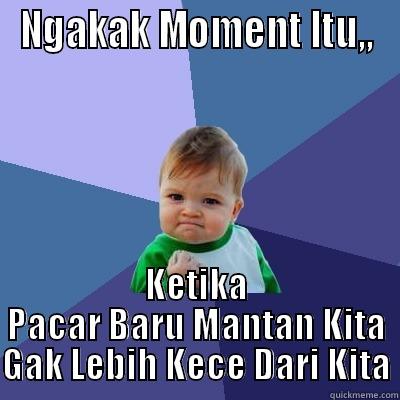 NGAKAK MOMENT ITU,, KETIKA PACAR BARU MANTAN KITA GAK LEBIH KECE DARI KITA Success Kid