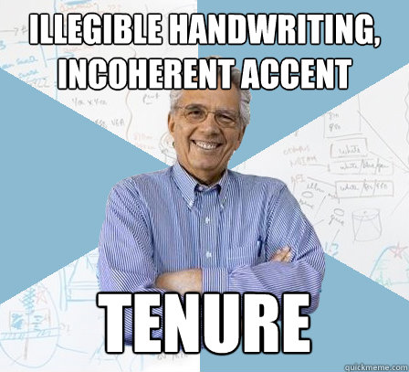 Illegible handwriting, incoherent accent tenure - Illegible handwriting, incoherent accent tenure  EngineeringProfessor
