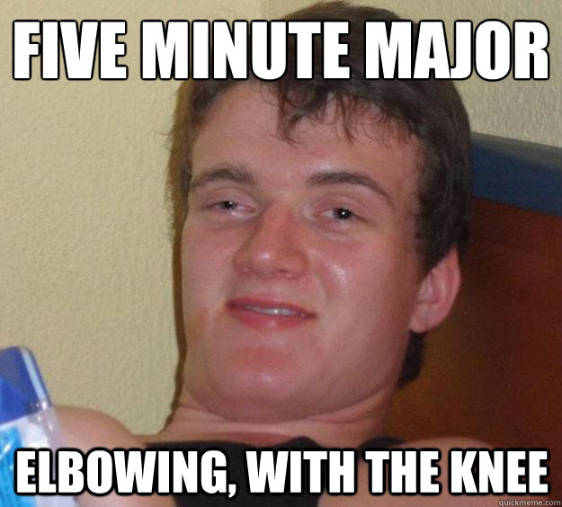 Five minute major elbowing, with the knee  10 Guy