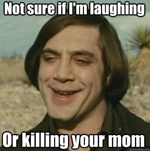 Not sure if I'm laughing Or killing your mom  