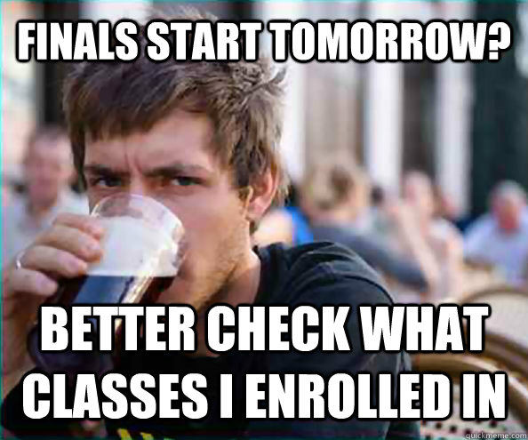 FINALS START TOMORROW? BETTER CHECK what CLASSES I ENROLLED IN  Lazy College Senior
