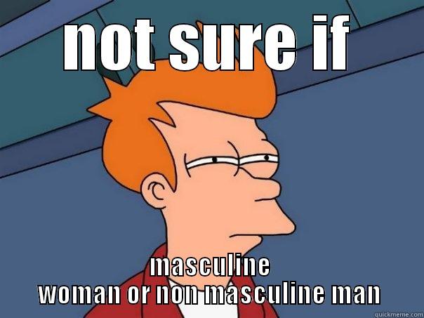 NOT SURE IF MASCULINE WOMAN OR NON MASCULINE MAN Futurama Fry