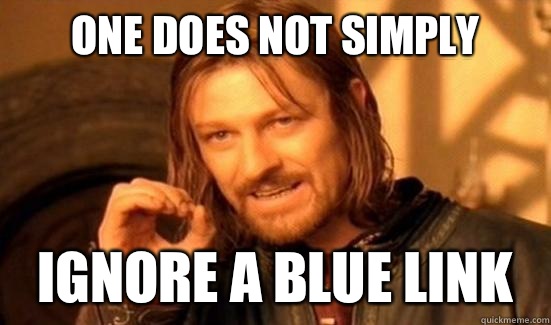 One Does Not Simply ignore a blue link  Boromir