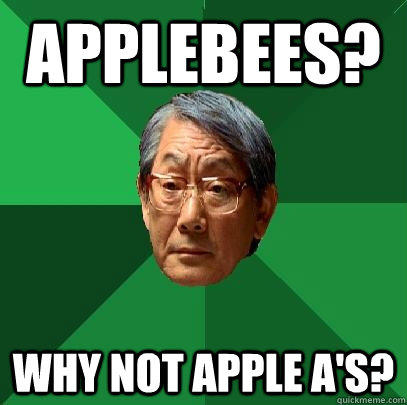 Applebees? Why not Apple A's?  