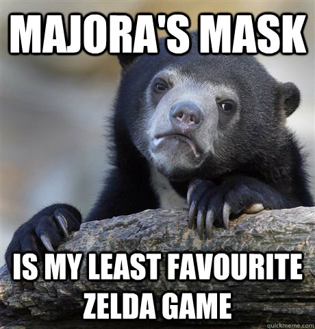 Majora's Mask Is my least favourite Zelda game - Majora's Mask Is my least favourite Zelda game  Confession Bear