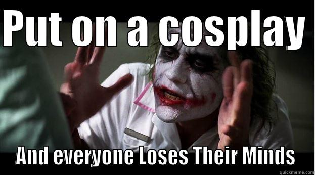 PUT ON A COSPLAY  AND EVERYONE LOSES THEIR MINDS Joker Mind Loss