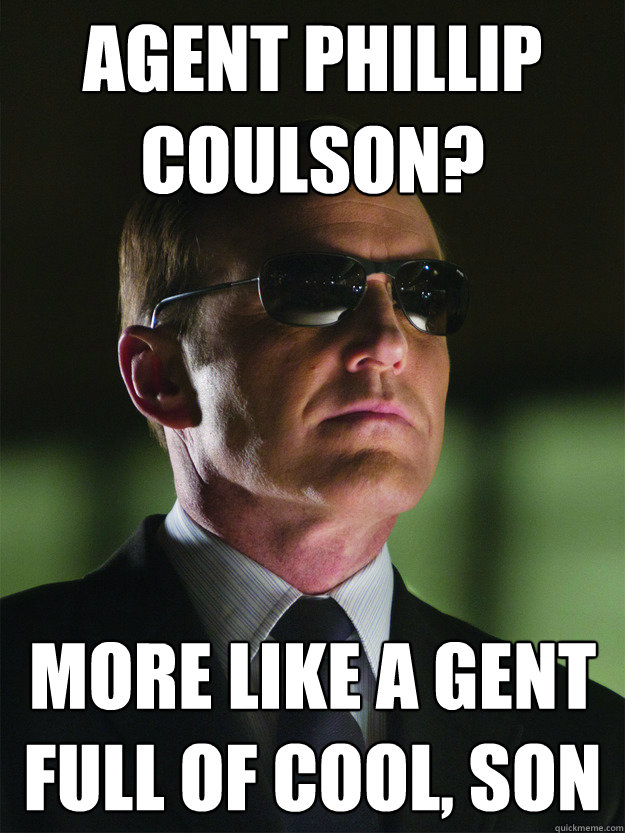 Agent Phillip Coulson? More like a gent full of cool, son - Agent Phillip Coulson? More like a gent full of cool, son  Stay Cool Coulson