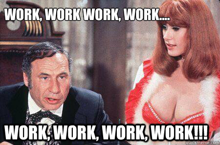 work, work work, work.... work, work, work, work!!! - work, work work, work.... work, work, work, work!!!  blazing saddles