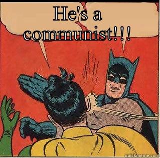 HE'S A COMMUNIST!!!  Slappin Batman