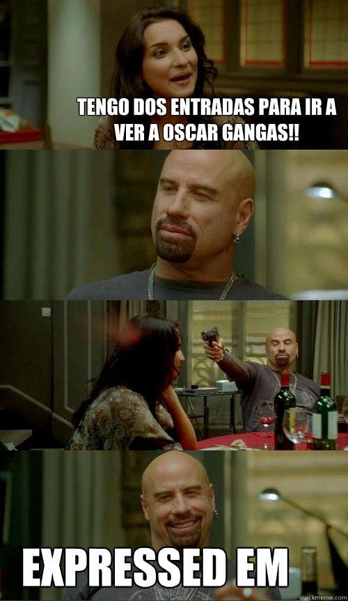 tengo dos entradas para ir a ver a oscar gangas!! expressed em  Skinhead John