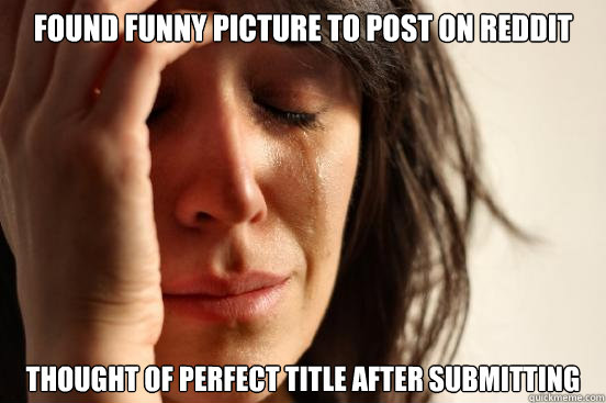 Found funny picture to post on reddit Thought of perfect title after submitting  First World Problems