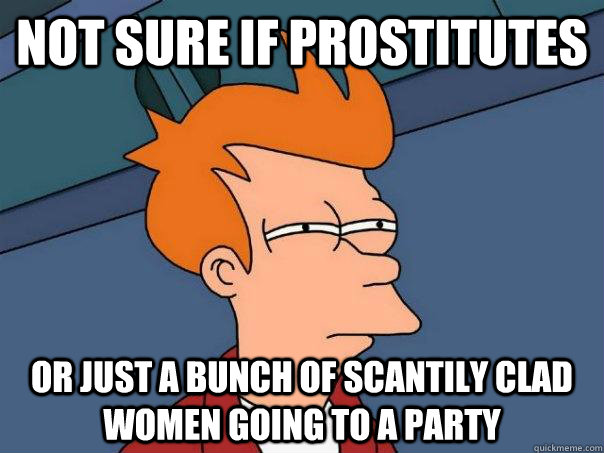 Not sure if Prostitutes Or just a bunch of scantily clad women going to a party  Futurama Fry