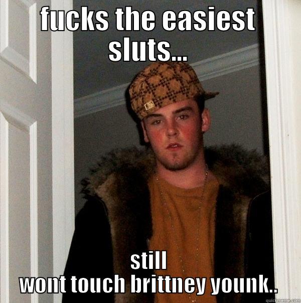 FUCKS THE EASIEST SLUTS... STILL WONT TOUCH BRITTNEY YOUNK.. Scumbag Steve