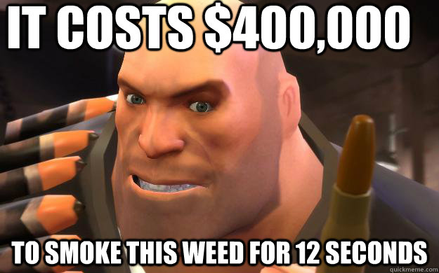 IT COSTS $400,000 TO SMOKE THIS WEED FOR 12 SECONDS - IT COSTS $400,000 TO SMOKE THIS WEED FOR 12 SECONDS  Heavy Weapons Guy