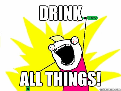 drink All things!  