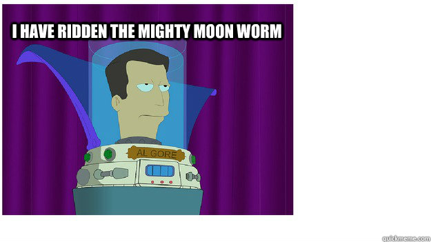 I have Ridden the mighty moon worm - I have Ridden the mighty moon worm  moonworm