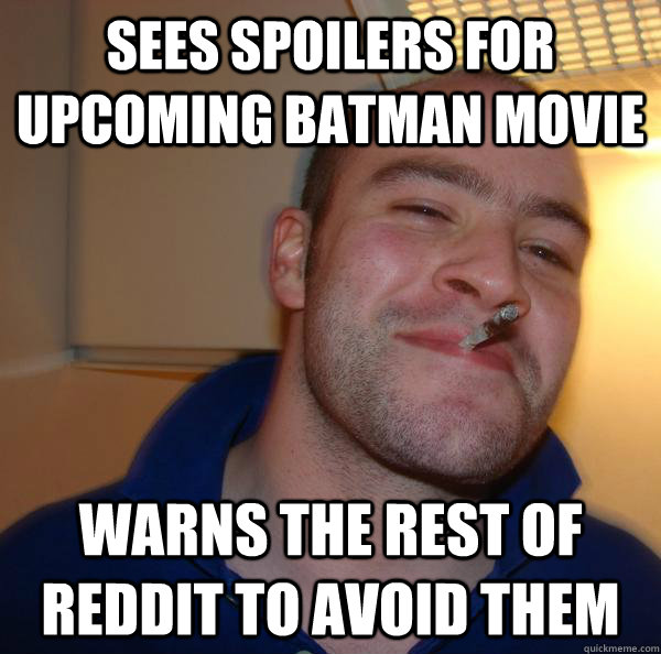 sees spoilers for upcoming batman movie Warns the rest of reddit to avoid them - sees spoilers for upcoming batman movie Warns the rest of reddit to avoid them  Misc