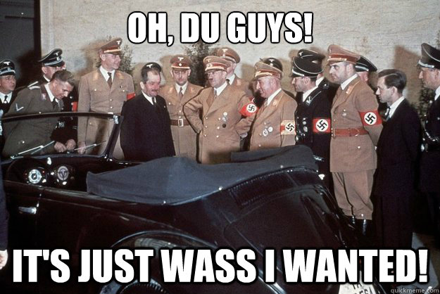 Oh, du guys! It's just wass I wanted!  Birthday Hitler