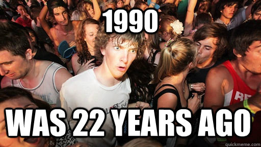 1990 was 22 years ago  Sudden Clarity Clarence