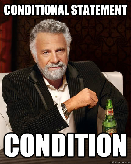 Conditional Statement Condition  The Most Interesting Man In The World