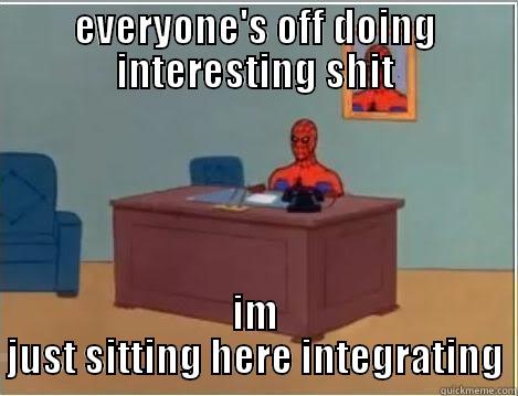 EVERYONE'S OFF DOING INTERESTING SHIT IM JUST SITTING HERE INTEGRATING Spiderman Desk